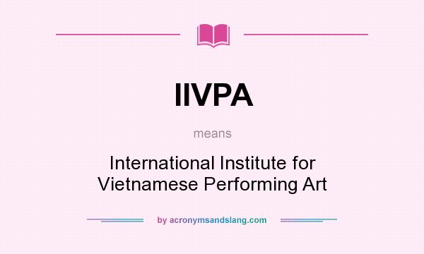 What does IIVPA mean? It stands for International Institute for Vietnamese Performing Art