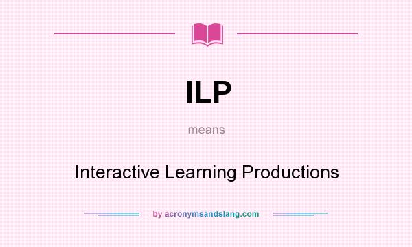 What does ILP mean? It stands for Interactive Learning Productions