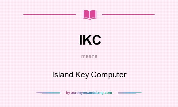 What does IKC mean? It stands for Island Key Computer