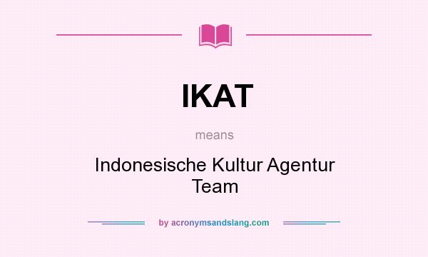 What does IKAT mean? It stands for Indonesische Kultur Agentur Team