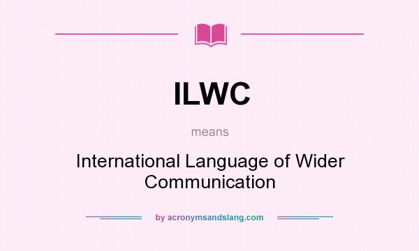 What does ILWC mean? It stands for International Language of Wider Communication