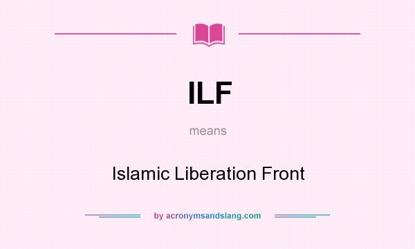 What does ILF mean? It stands for Islamic Liberation Front