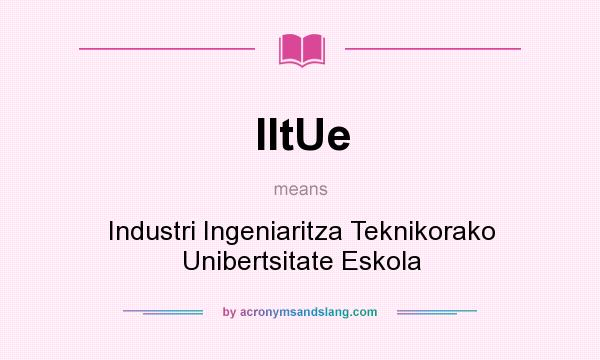 What does IItUe mean? It stands for Industri Ingeniaritza Teknikorako Unibertsitate Eskola