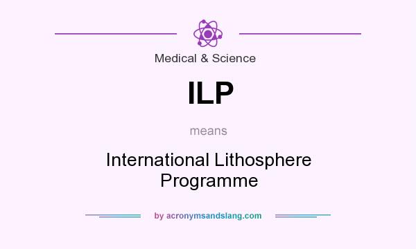 What does ILP mean? It stands for International Lithosphere Programme