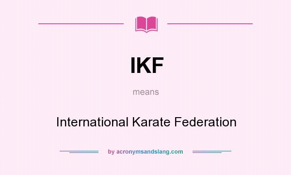 What does IKF mean? It stands for International Karate Federation