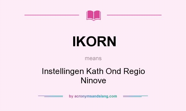 What does IKORN mean? It stands for Instellingen Kath Ond Regio Ninove