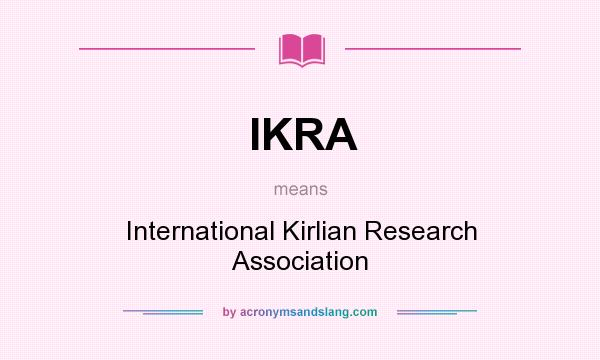 What does IKRA mean? It stands for International Kirlian Research Association