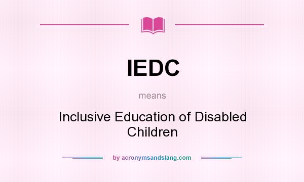 What does IEDC mean? It stands for Inclusive Education of Disabled Children