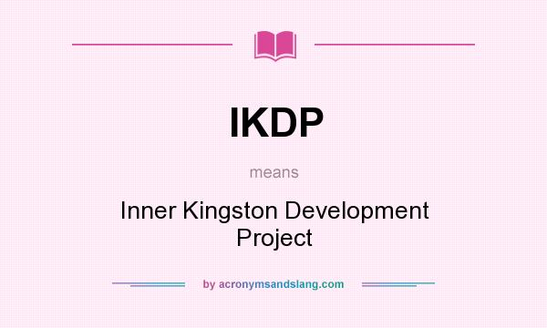 What does IKDP mean? It stands for Inner Kingston Development Project