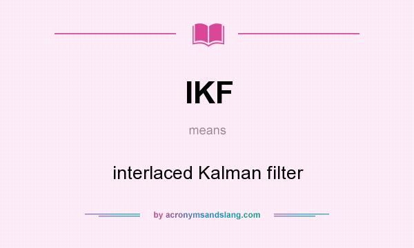 What does IKF mean? It stands for interlaced Kalman filter