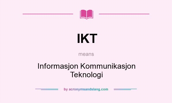 What does IKT mean? It stands for Informasjon Kommunikasjon Teknologi