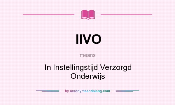 What does IIVO mean? It stands for In Instellingstijd Verzorgd Onderwijs