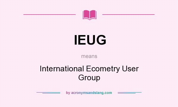 What does IEUG mean? It stands for International Ecometry User Group