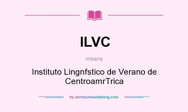 What does ILVC mean? It stands for Instituto Lingnfstico de Verano de CentroamrTrica
