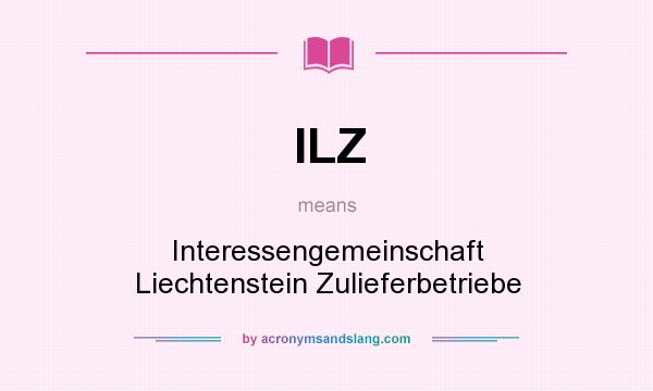 What does ILZ mean? It stands for Interessengemeinschaft Liechtenstein Zulieferbetriebe