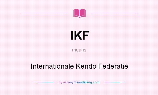What does IKF mean? It stands for Internationale Kendo Federatie