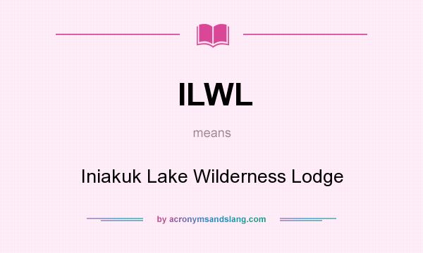 What does ILWL mean? It stands for Iniakuk Lake Wilderness Lodge