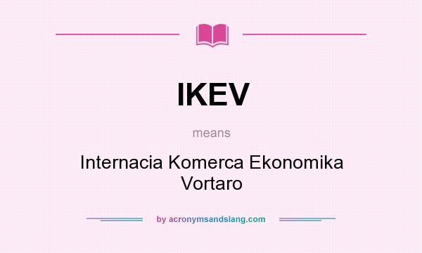 What does IKEV mean? It stands for Internacia Komerca Ekonomika Vortaro