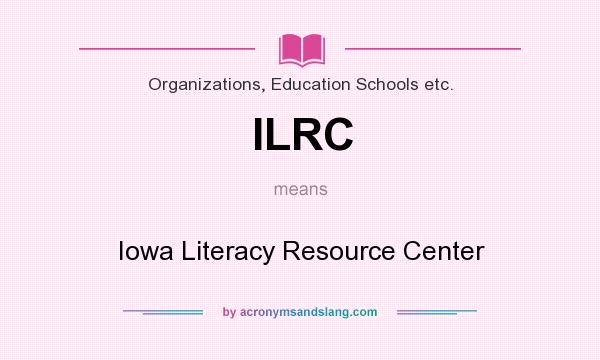What does ILRC mean? It stands for Iowa Literacy Resource Center