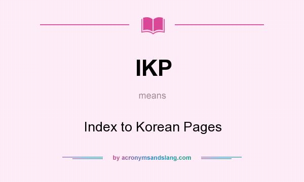 What does IKP mean? It stands for Index to Korean Pages