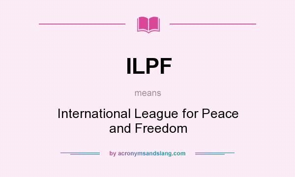 What does ILPF mean? It stands for International League for Peace and Freedom