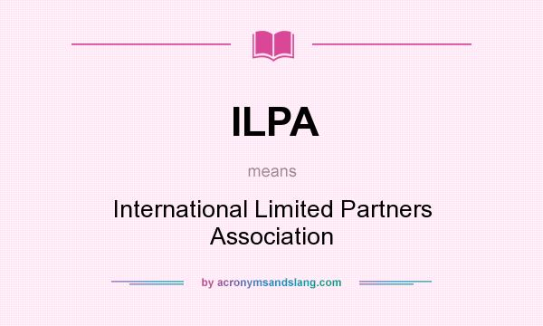 What does ILPA mean? It stands for International Limited Partners Association