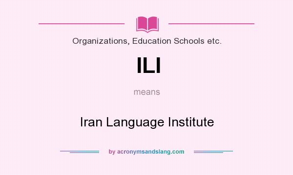 What does ILI mean? It stands for Iran Language Institute