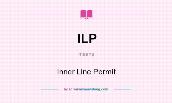 What does ILP mean? It stands for Inner Line Permit