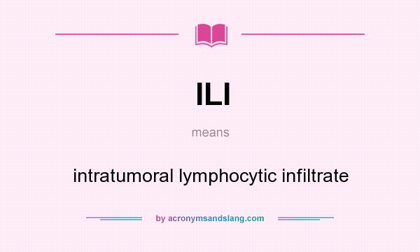What does ILI mean? It stands for intratumoral lymphocytic infiltrate