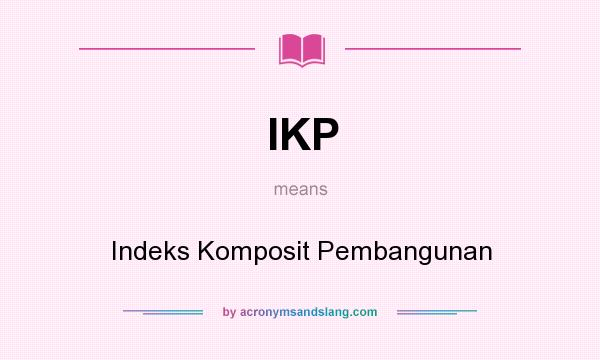 What does IKP mean? It stands for Indeks Komposit Pembangunan