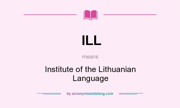 What does ILL mean? It stands for Institute of the Lithuanian Language