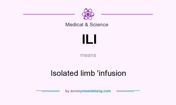 What does ILI mean? It stands for Isolated limb `infusion