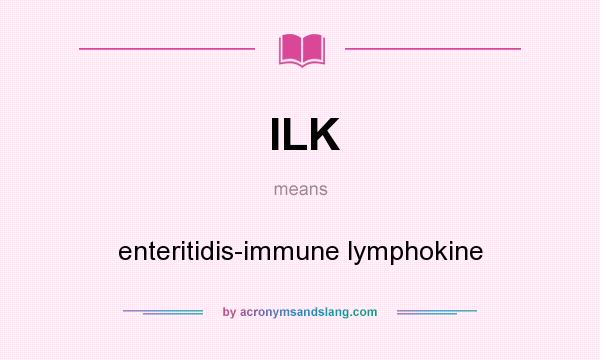 What does ILK mean? It stands for enteritidis-immune lymphokine