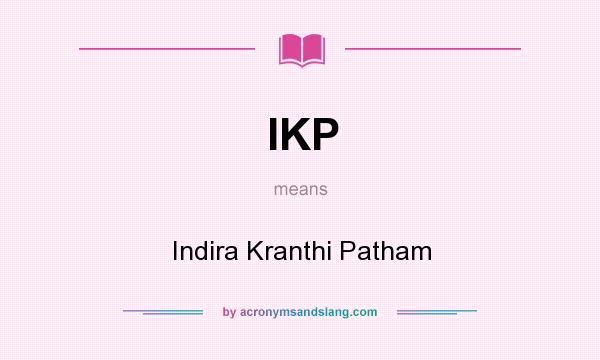 What does IKP mean? It stands for Indira Kranthi Patham