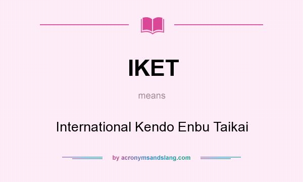 What does IKET mean? It stands for International Kendo Enbu Taikai