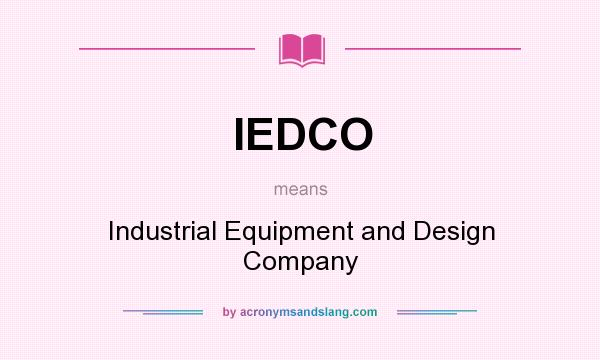What does IEDCO mean? It stands for Industrial Equipment and Design Company
