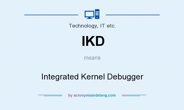 What does IKD mean? It stands for Integrated Kernel Debugger