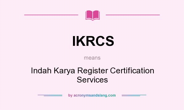 What does IKRCS mean? It stands for Indah Karya Register Certification Services