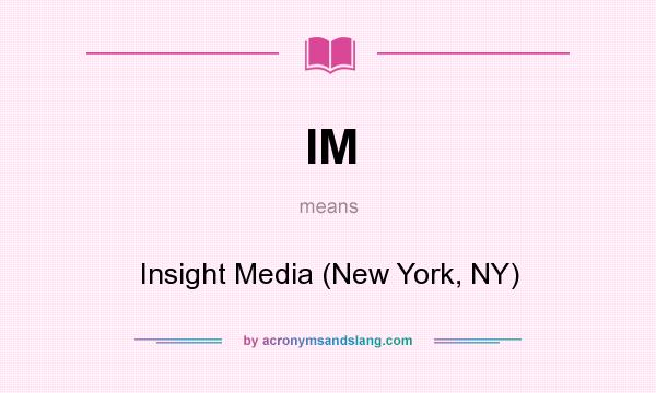 What does IM mean? It stands for Insight Media (New York, NY)