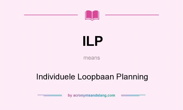 What does ILP mean? It stands for Individuele Loopbaan Planning