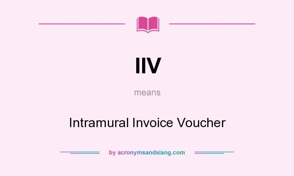 What does IIV mean? It stands for Intramural Invoice Voucher