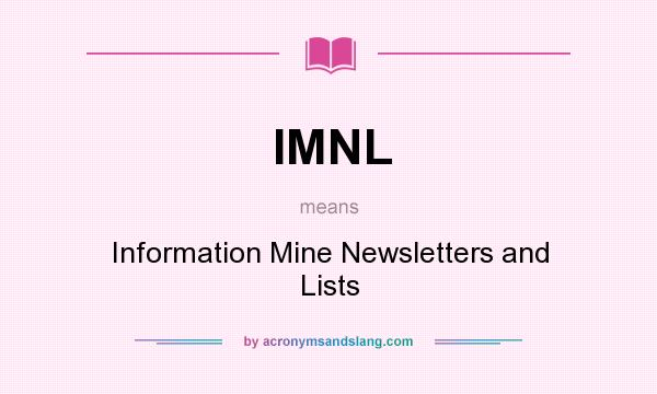 What does IMNL mean? It stands for Information Mine Newsletters and Lists