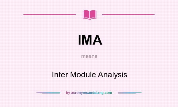What does IMA mean? It stands for Inter Module Analysis