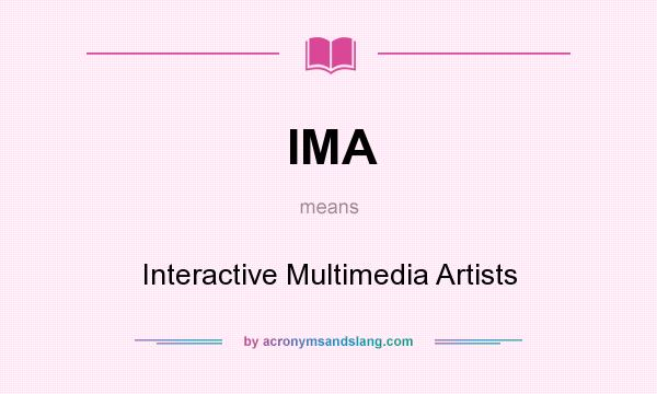 What does IMA mean? It stands for Interactive Multimedia Artists