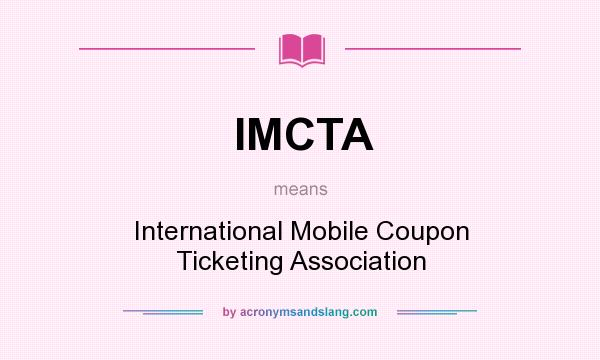 What does IMCTA mean? It stands for International Mobile Coupon Ticketing Association