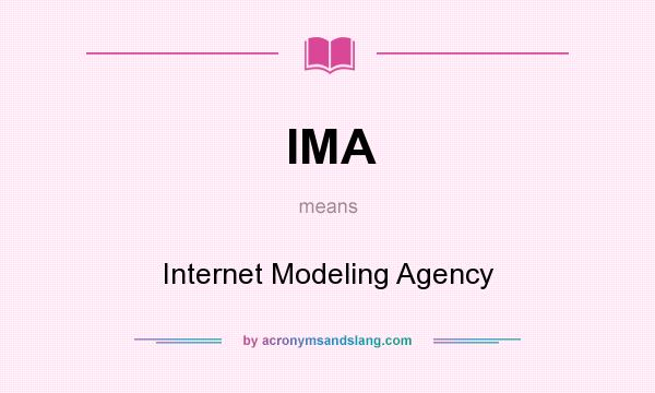 What does IMA mean? It stands for Internet Modeling Agency