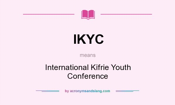 What does IKYC mean? It stands for International Kifrie Youth Conference
