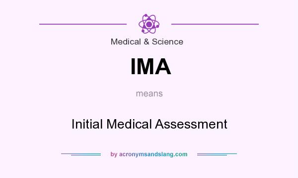 What does IMA mean? It stands for Initial Medical Assessment