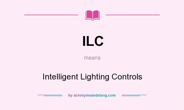 What does ILC mean? It stands for Intelligent Lighting Controls