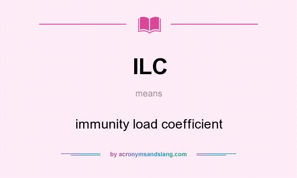What does ILC mean? It stands for immunity load coefficient